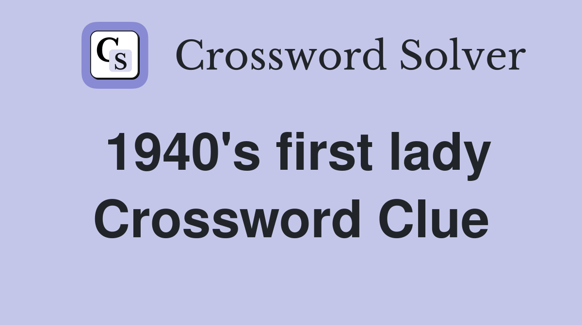 1940 s first lady crossword clue answers crossword solver